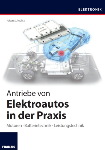 Robert Schoblick, Antriebe von Elektroautos in der Praxis, Franzis-Verlag, ISBN: 978-3645-65166-0, 49,95€ (D), Foto: Franzis-Verlag GmbH